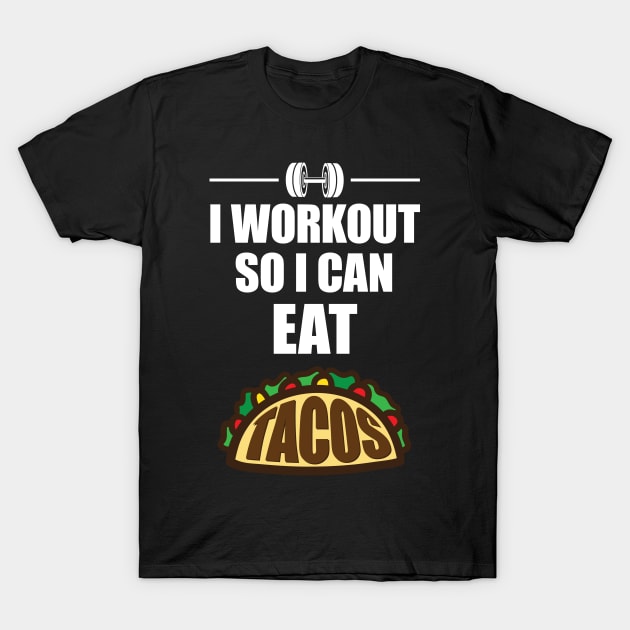 I Work Out So I Can Eat Tacos' Taco T-Shirt by ourwackyhome